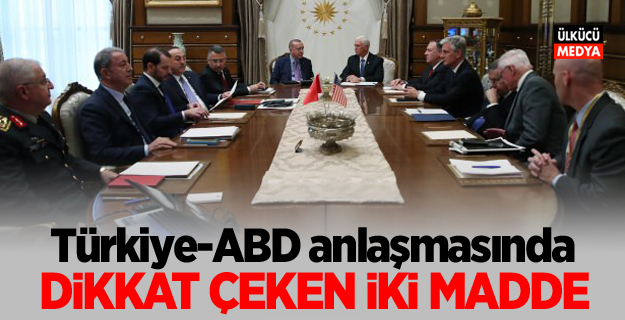 Türkiye-ABD anlaşmasında dikkat çeken iki madde