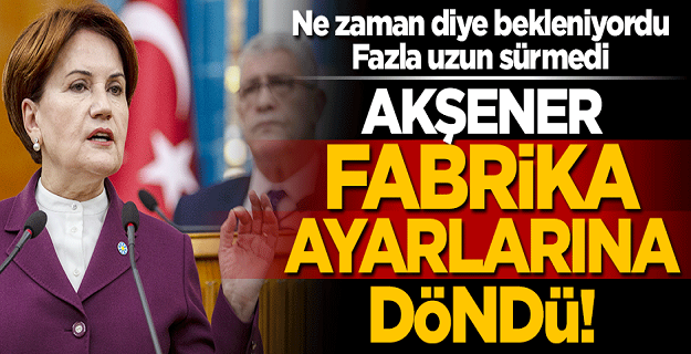 Meral Akşener fabrika ayarlarına döndü!