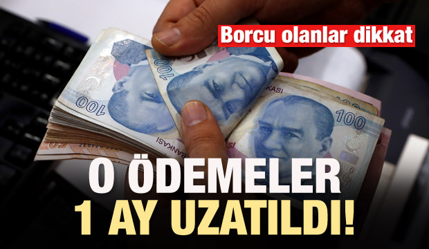 Borcu olanlar dikkat! 1 ay uzatıldı