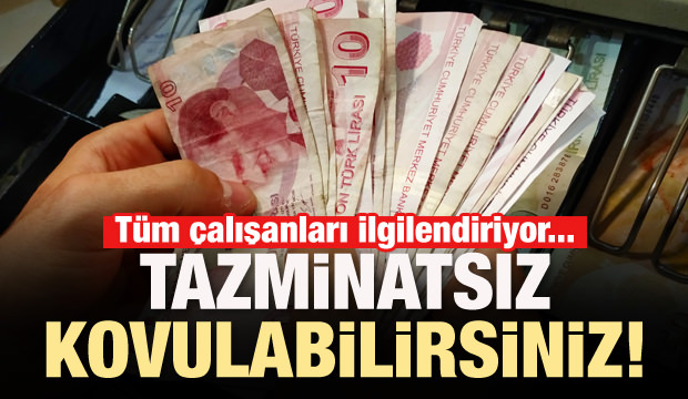 Tüm çalışanları ilgilendiriyor! Tazminatsız kovulabilirsiniz