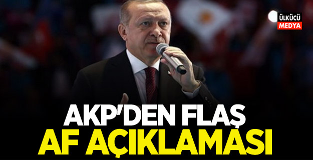 AKP'den Flaş af açıklaması!