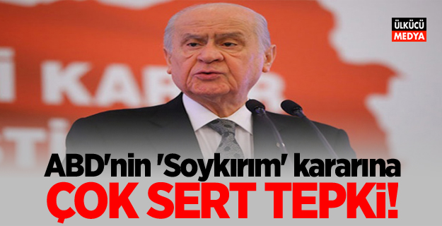 Devlet Bahçeli'den ABD'nin 'Soykırım' kararına çok sert tepki