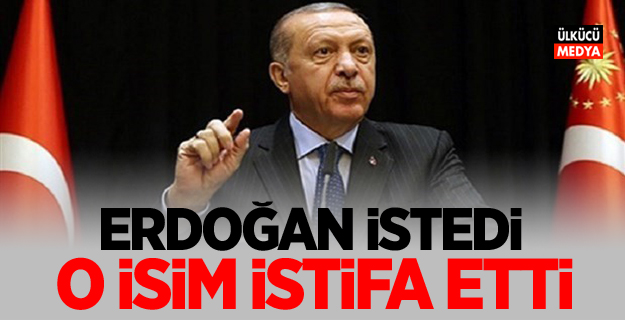 Erdoğan istedi: Ak Parti'li O isim istifa etti