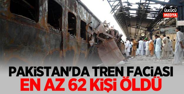 Pakistan'da yolcu treni faciası: En az 62 kişi öldü