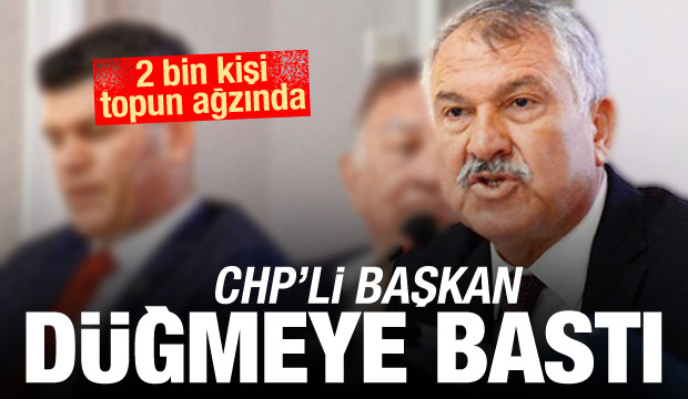 CHP'li Başkan düğmeye bastı! 2 bin kişi topun ağzında