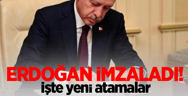 Erdoğan imzaladı! İşte Yeni atamalar...