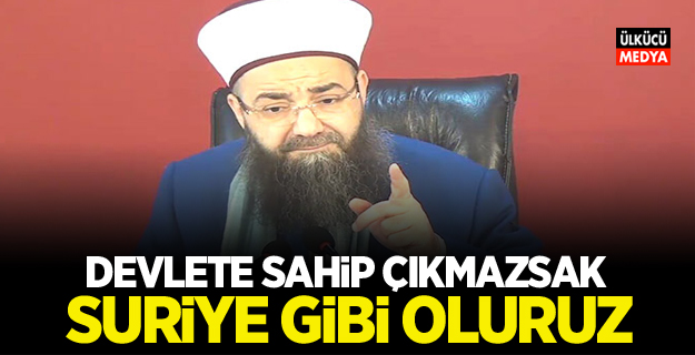 Cübbeli Ahmet Hoca: Devlete Sahip Çıkmazsak Suriye Gibi Oluruz