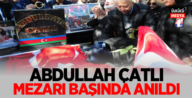 Abdullah Çatlı mezarı başında anıldı