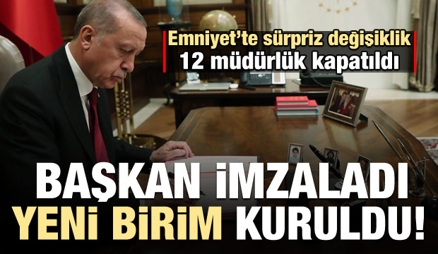 Erdoğan imzaladı: Emniyet'e yeni birim! 12 şube müdürlüğü de kapatıldı