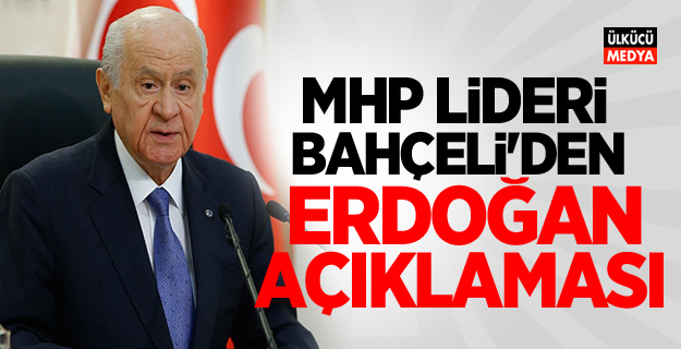 MHP Lideri Devlet Bahçeli'den Erdoğan Açıklaması