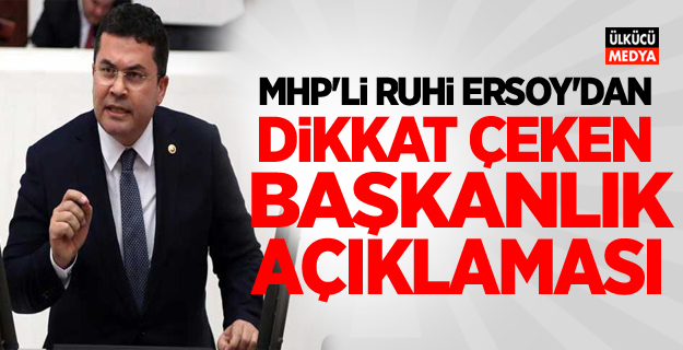 MHP'li Ruhi Ersoy'dan dikkat çeken başkanlık açıklaması