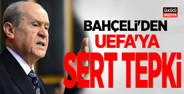 MHP Lideri Bahçeli'den UEFA'ya tepki