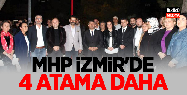 MHP İzmir'de 4 atama