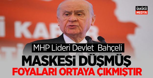 MHP LİDERİ BAHÇELİ: MASKESİ DÜŞMÜŞ, FOYALARI ORTAYA ÇIKMIŞTIR