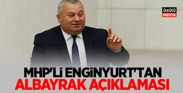 MHP'li Enginyurt'tan Berat Albayrak Açıklaması