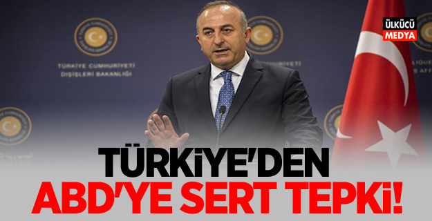 Türkiye'den ABD'ye sert tepki!