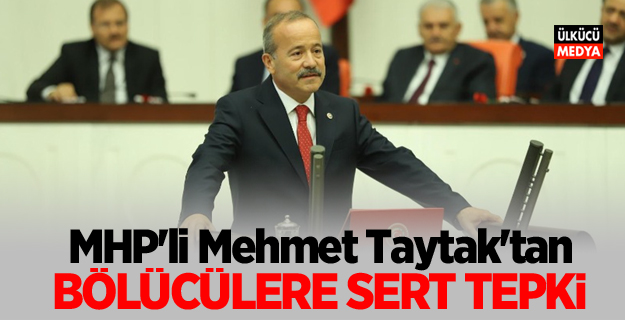 MHP'li Mehmet Taytak'tan bölücülere sert tepki