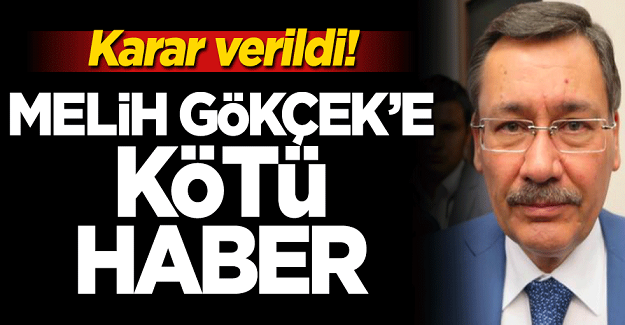 Melih Gökçek'e Kötü haber! Karar verildi..