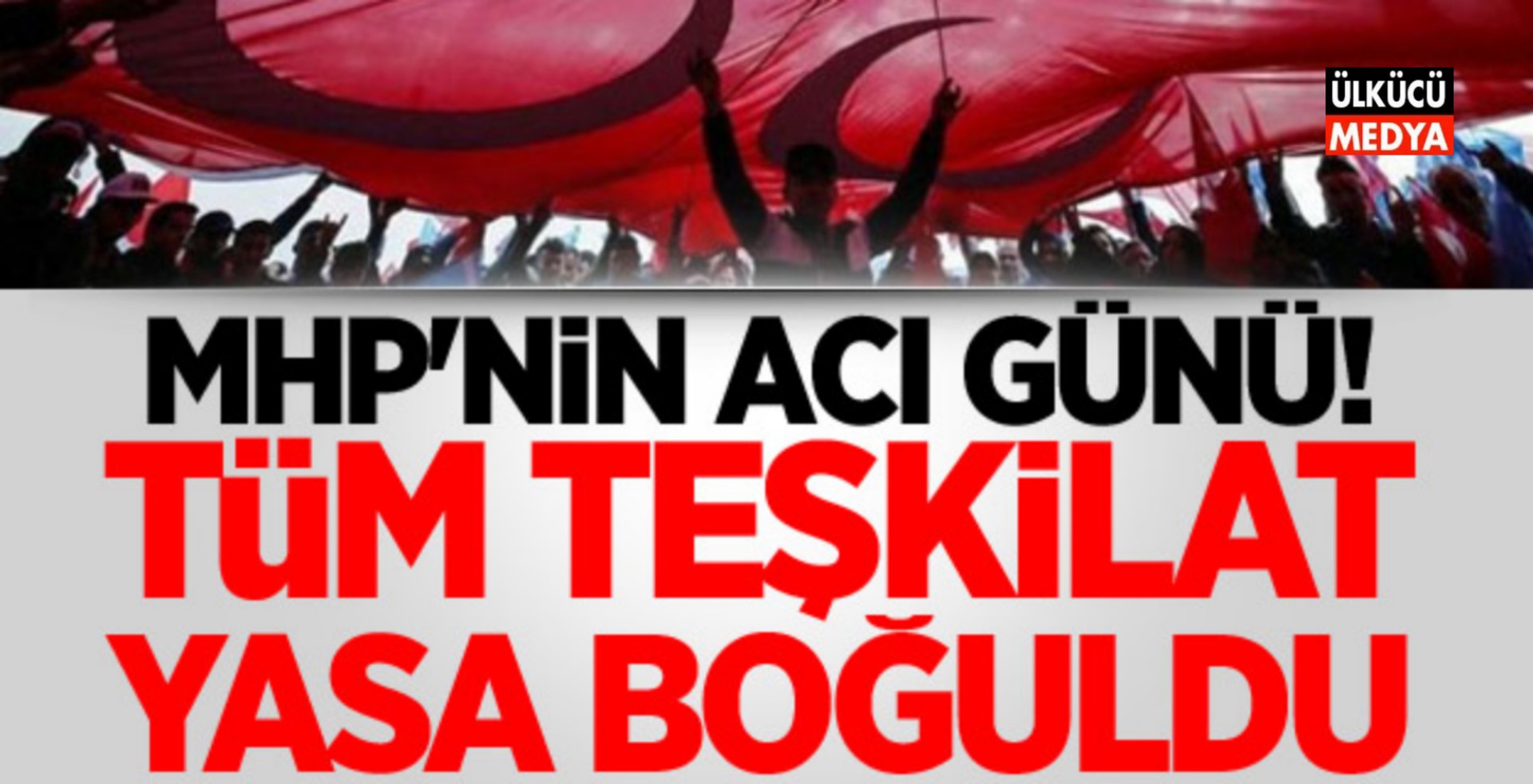 MHP'NİN ACI GÜNÜ!