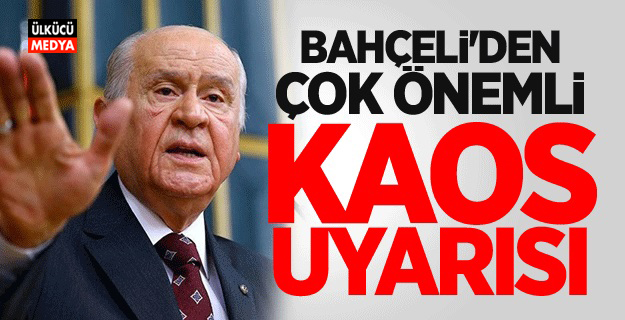 MHP Lideri Devlet Bahçeli'den çok önemli kaos uyarısı