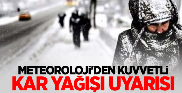 Meteoroloji'den kuvvetli kar yağışı uyarısı