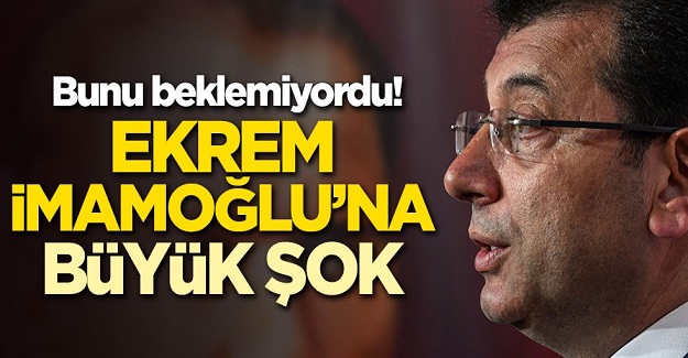 Bunu beklemiyordu! Ekrem İmamoğlu'na büyük şok