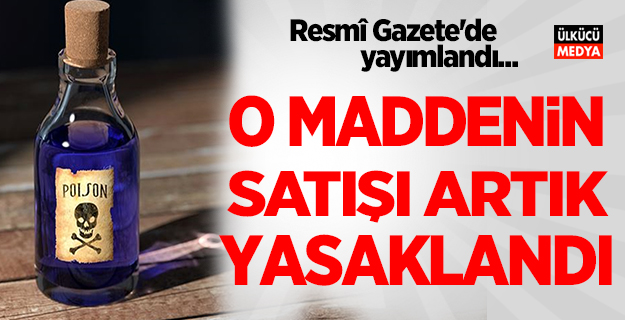 O maddenin piyasa ve internet ortamında satışı yasaklandı