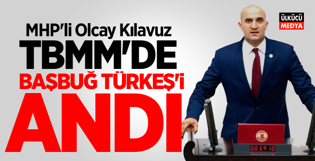 MHP’li Olcay Kılavuz TBMM’de Başbuğ Alparslan Türkeş’i Andı