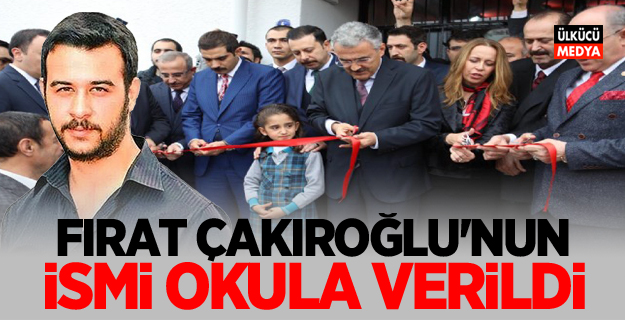 Fırat Çakıroğlu’nun İsmi Okula Verildi