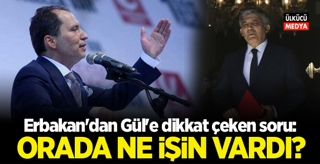 Fatih Erbakan'dan Abdullah Gül'e dikkat çeken soru: Orada ne işin vardı?