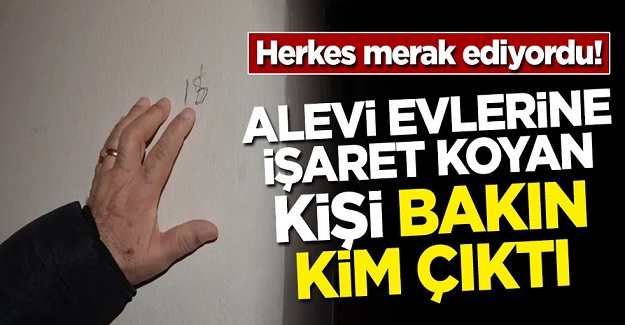 Herkes merak ediyordu! Alevi evlerine işaret koyan kişi bakın kim çıktı