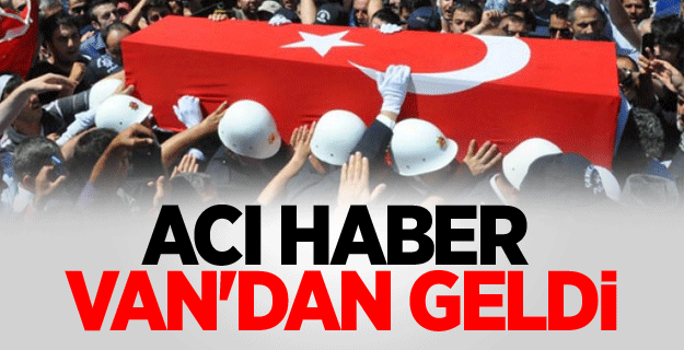 Acı haber Van'dan geldi : 1 şehit