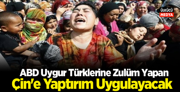 ABD Uygur Türklerine Zulüm Yapan Çin’e Yaptırım Uygulayacak