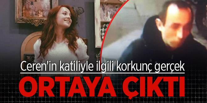 Ceren'in katiliyle ilgili korkunç gerçek ortaya çıktı!