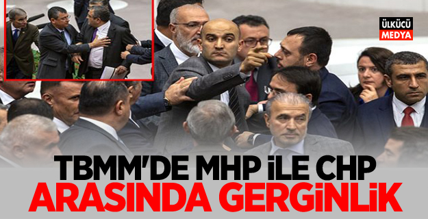 TBMM’de MHP ile CHP Milletvekilleri Arasında Gerginlik