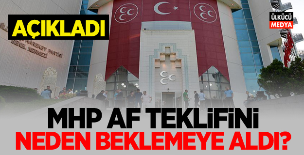 MHP, AF Teklifini neden beklemeye aldı? Açıkladı