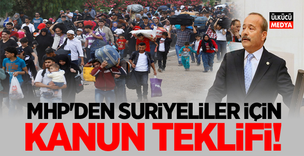 MHP'den Suriyeliler için Kanun Teklifi