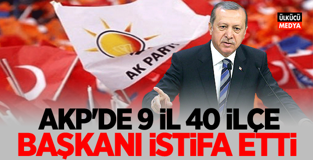 AKP'de 9 il, 40 ilçe başkanı istifa etti!