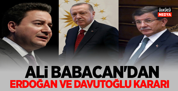 Ali Babacan'dan Başkan Erdoğan ve Ahmet Davutoğlu kararı!