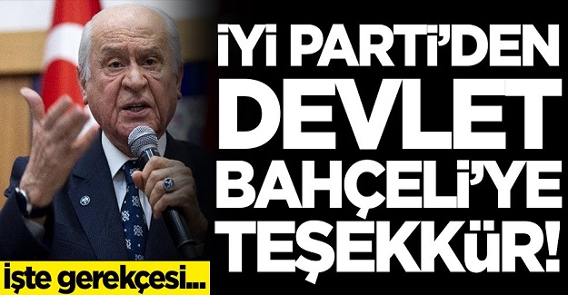 İYİ Parti'den Devlet Bahçeli'ye teşekkür! İşte gerekçesi...