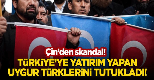 Çin'den skandal! Türkiye'ye yatırım yapan Uygur Türklerini Tutuklandı