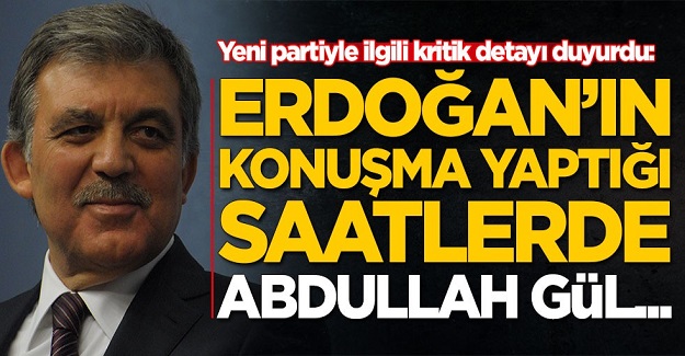 Yeni partiyle ilgili kritik detayı duyurdu: Erdoğan'ın konuşma yaptığı saatlerde Abdullah Gül...