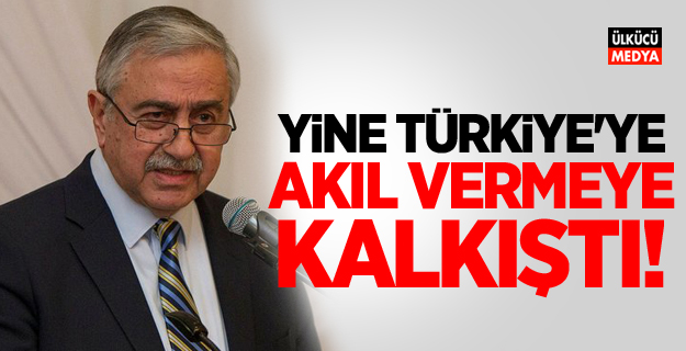 Mustafa Akıncı, yine Türkiye'ye akıl vermeye kalkıştı