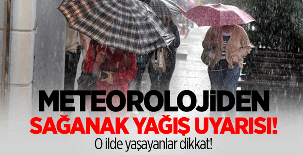 Meteoroloji uyardı! Kuvvetli yağış geliyor