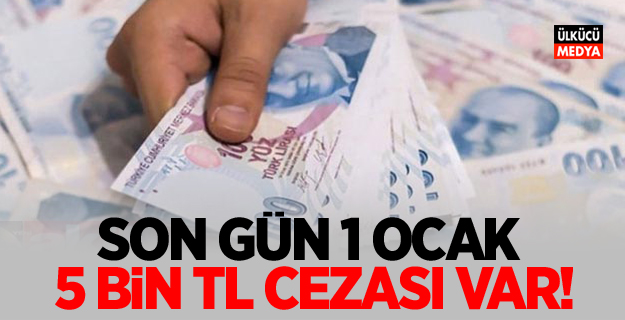 Son gün 1 Ocak! Yapmayan 5 bin TL ceza ödeyecek