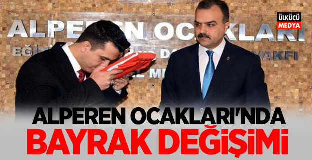 Alperen Ocakları'nda bayrak değişimi