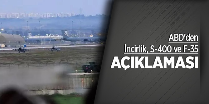 ABD'den son dakika İncirlik, S-400 ve F-35 açıklaması