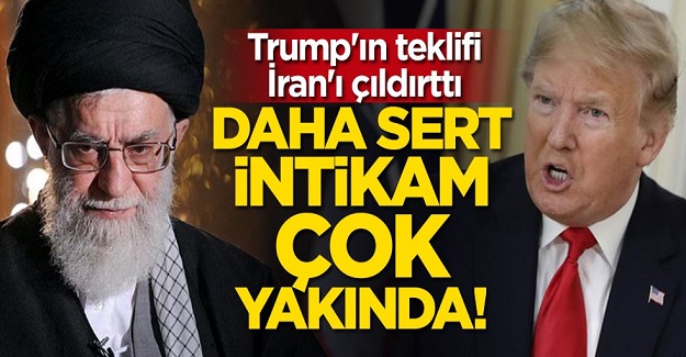 İran'dan Trump'ın teklifine sert yanıt: Daha sert intikam çok yakında