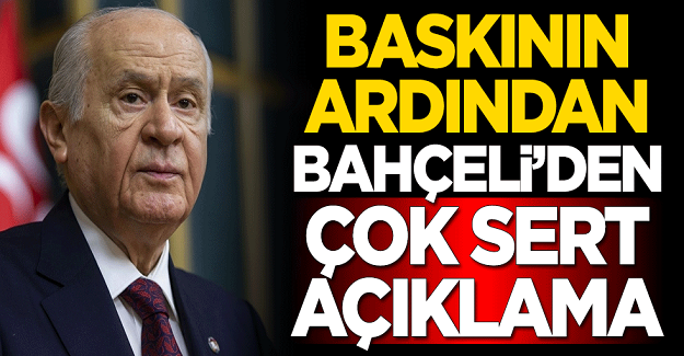 Baskının ardından Devlet Bahçeli'den çok sert açıklama