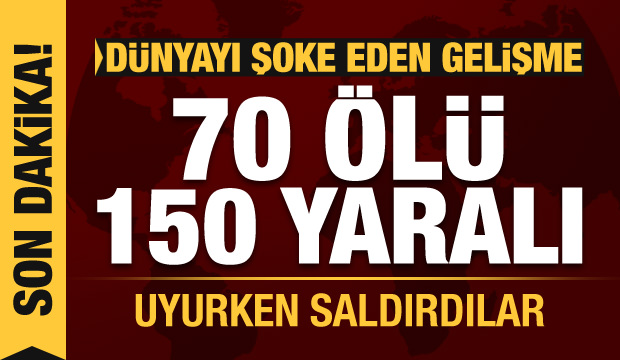 Dünyayı şoke eden gelişme: 70 ölü, 150 yaralı! Uyurken saldırdılar